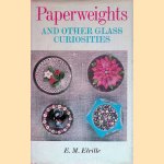 Paperweights and other glass curiosities door E.M. Elville