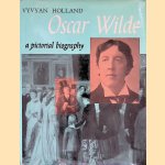 Oscar Wilde. A pictorial biography door Vyvyan Holland