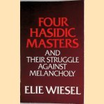 Four Hasidic Masters and their Struggle against Melancholy door Elie Wiesel