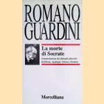 La morte di Socrate. Interpretazione dei dialoghi platonici Eutifrone, Apologia, Critone e Fedone door Romano Guardini