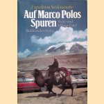 Auf Marco Polos Spuren. Expedition Seidenstraße door Romy Pabel e.a.