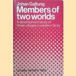 Members of Two Worlds. A Development Study of Three Villages in Western Sicily door Johan Galtung