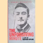 The Unforgiving Minute: The Life of Rudyard Kipling door Harry Ricketts