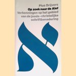 Op zoek naar de Alef. Verkenningen op het gebied van de joods-christelijke schriftbenadering door Pius Drijvers