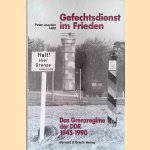 Gefechtsdienst im Frieden. Das Grenzregime der DDR 1945 - 1990 door Peter Joachim Lapp