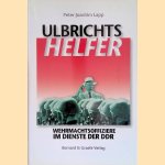 Ulbrichts Helfer. Wehrmachtsoffiziere im Dienste der DDR door Peter Joachim Lapp