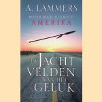 De jachtvelden van het geluk. Reizen door historisch Amerika door A. Lammers