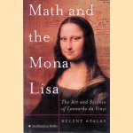 Math and the Mona Lisa: The Art and Science of Leonardo Da Vinci door Bulent Atalay