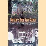 Britain's Best Kept Secret: Ultra's Base at Bletchley Park door Ted Enever