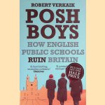 Posh Boys. How English Public Schools Ruin Britain door Robert Verkaik