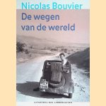 De wegen van de wereld door Nicolas Bouvier