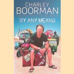 By Any Means: His Brand New Adventure from Wicklow to Wollongong door Charley Boorman