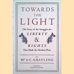 Towards The Light: The Story of the Struggles for Liberty and Rights that Made the Modern West door Professor A.C. Grayling