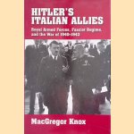 Hitler's Italian Allies. Royal Armed Forces, Fascist Regime, and the War of 1940-1943 door MacGregor Knox