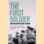 The First Soldier. Hitler as Military Leader door Stephen Fritz