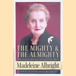 The Mighty and the Almighty Reflections on America, God, and World Affairs
Madeleine Albright
€ 10,00