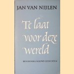 Te laat voor deze wereld. Een bundel nieuwe gedichten door Jan van Nijlen