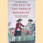 The Fall of the French Monarchy: Louis XVI, Marie Antoinette and the Baron de Breteuil door Munro Price