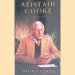 Alistair Cooke: A Biography door Nick Clarke