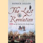 The Last Revolution: 1688 and the Creation of the Modern World door Patrick Dillon