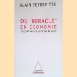 Du "miracle" en économie: Leçons au Collège de France door Alain Peyrefitte