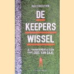 De keeperswissel. De 7 managementlessen van Louis van Gaal *GESIGNEERD* door Max Christern