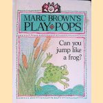 Marc Brown's Play-Pops:  Can You Jump Like a Frog? door Marc Brown