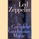 Led Zeppelin: The Complete Guide To Their Music door Dave Lewis