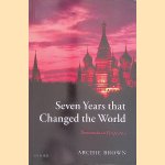 Seven Years That Changed The World: Perestroika in Perspective door Archie Brown