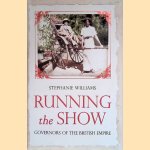 Running the Show: The Extraordinary Stories of the Men who Governed the British Empire door Stephanie Williams