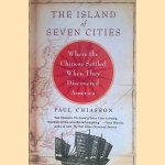 The island of seven cities. Where the chinese settled. When they discovers America door Paul Chiasson