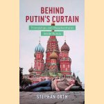 Behind Putin's Curtain. Friendships and Misadventures Inside Russia door Stephan Orth