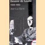 Devenir de Gaulle, 1939-1943 door Jean-Luc Barré