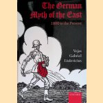 The German Myth of the East: 1800 to the Present door Vejas Gabriel Liulevicius