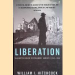 Liberation: The Bitter Road to Freedom, Europe 1944-1945 door William I. Hitchcock