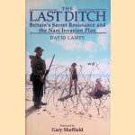 The Last Ditch: Britain's Resistance Plans Against the Nazis door David Lampe