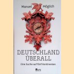 Deutschland überall: Eine Suche auf fünf Kontinenten door Manuel Möglich