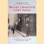 Walks Through Lost Paris: A Journey Into the Heart of Historic Paris door Leonard Pitt