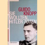 Sie wollten Hitler töten door Guido Knopp