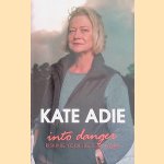 Into Danger. Risking Your Life for Work door Kate Adie