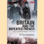 Britain and the Defeated French: From Occupation to Liberation, 1940-1944 door Peter Mangold