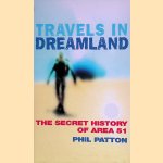 Travels in Dreamland: The Secret History of Area 51 door Phil Patton