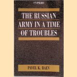 The Russian Army In A Time Of Troubles door Pavel K. Baev