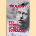 The The Power of the Powerless: Citizens Against the State in Central Eastern Europe door Vaclav - a.o. Havel