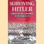 Surviving Hitler: Choices, Corruption and Compromise in the Third Reich door Adam Lebor e.a.