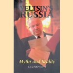 Yeltsin's Russia: Myths and Reality door Lilia Shevtsova