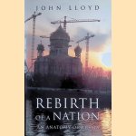 Rebirth of a Nation: An Anatomy of Russia door John Lloyd