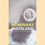 Dominant Duitsland. Economische reus, politieke dwerg? door Dirk Rochtus