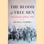 Blood of Free Men: The Liberation of Paris 1944 door Michael Neiberg