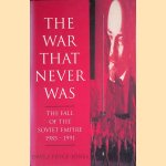 The War That Never Was: Fall of the Soviet Empire, 1985-1991 door David Pryce-Jones